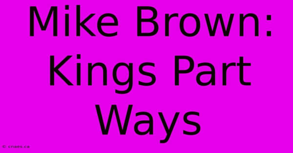 Mike Brown: Kings Part Ways