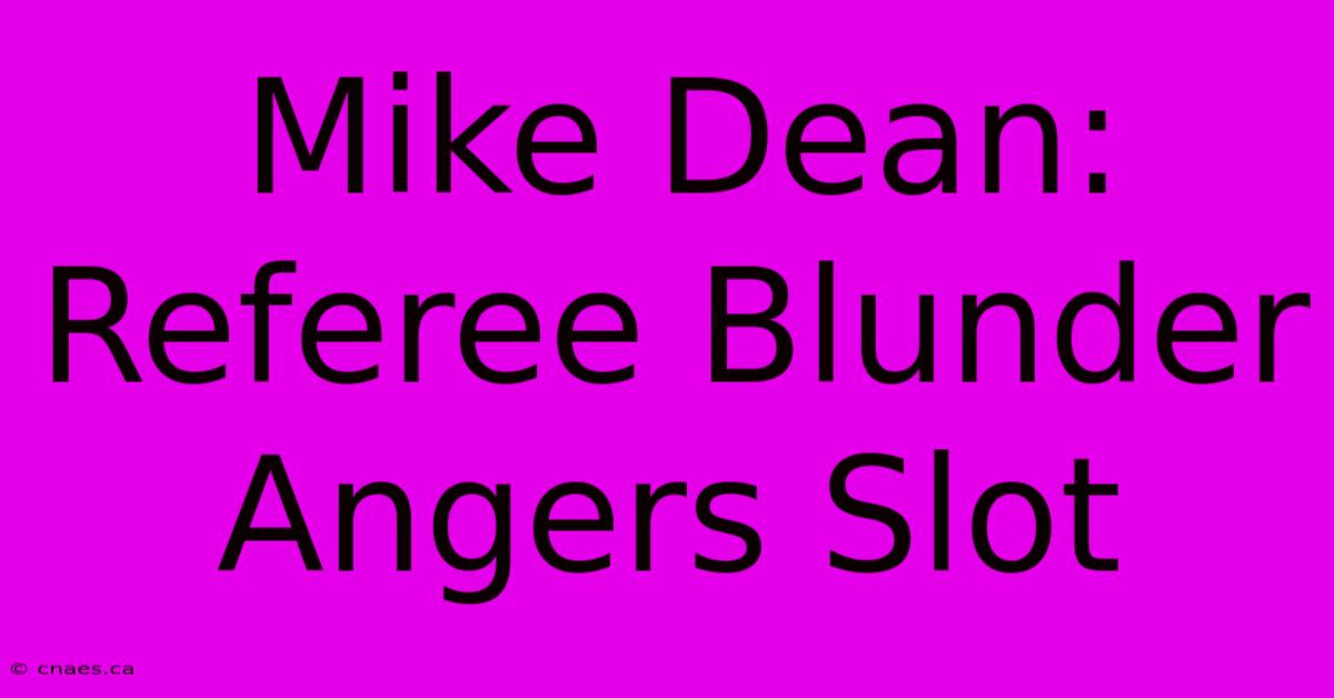 Mike Dean: Referee Blunder Angers Slot