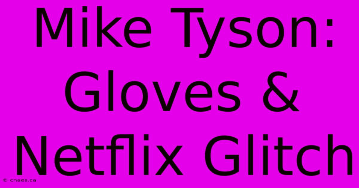 Mike Tyson: Gloves & Netflix Glitch