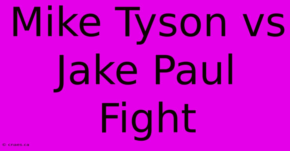 Mike Tyson Vs Jake Paul Fight