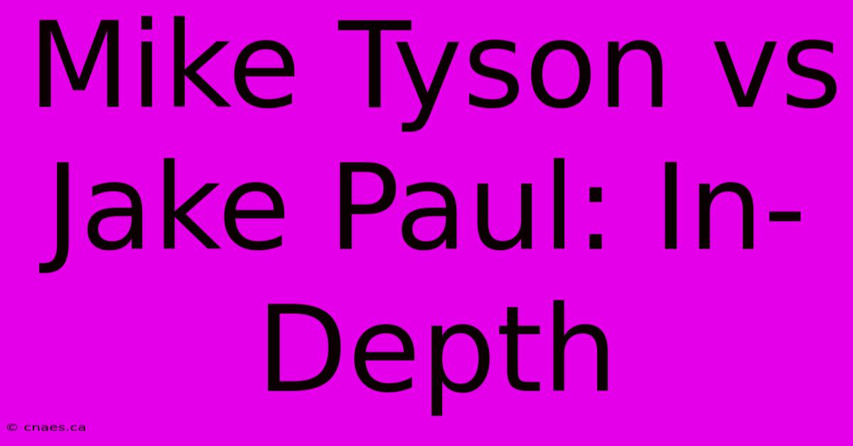 Mike Tyson Vs Jake Paul: In-Depth