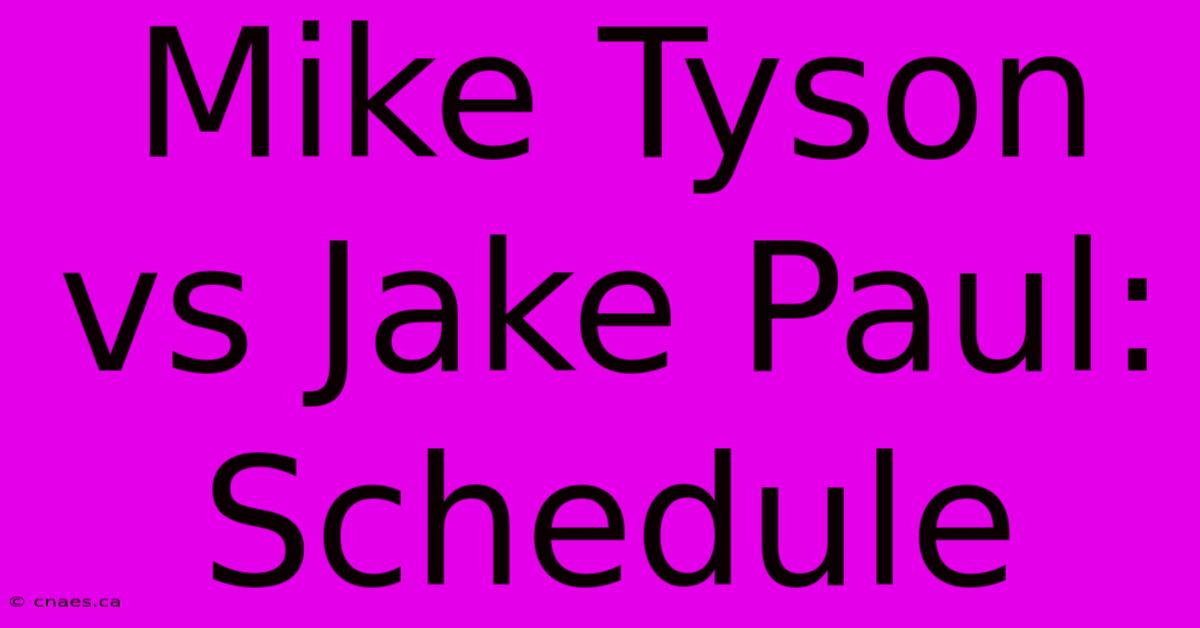 Mike Tyson Vs Jake Paul: Schedule