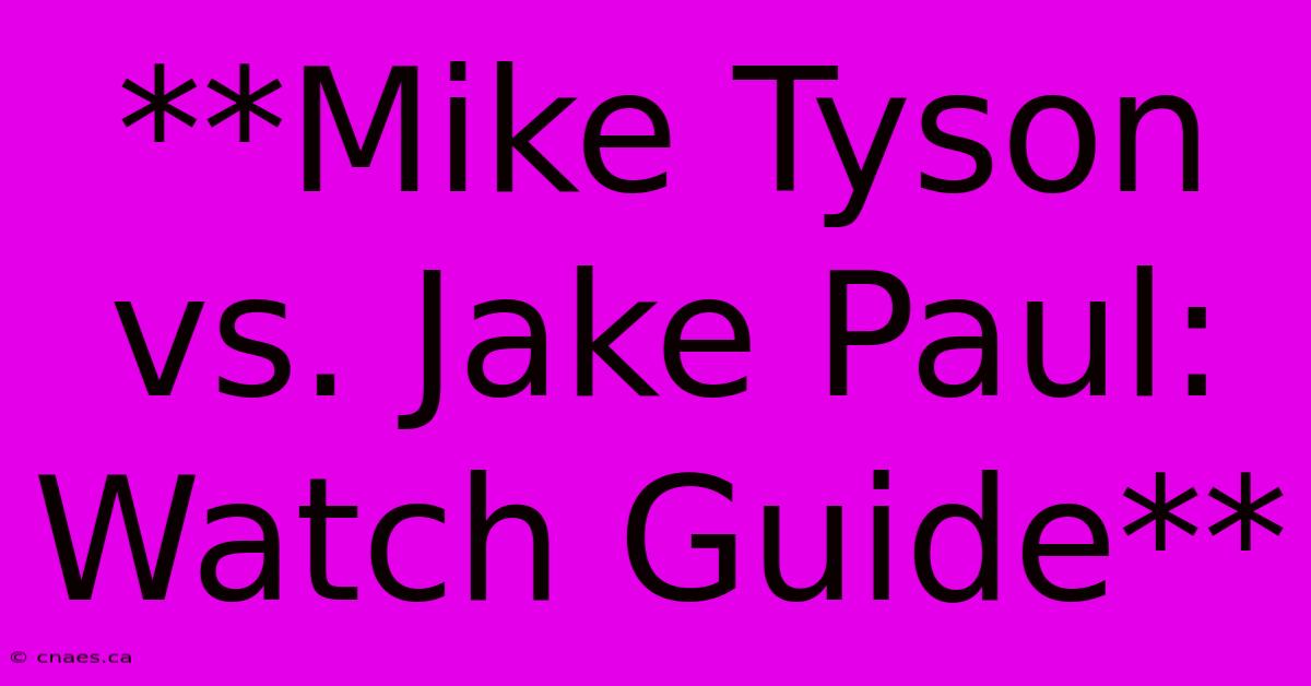 **Mike Tyson Vs. Jake Paul: Watch Guide**