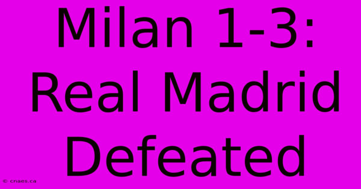 Milan 1-3: Real Madrid Defeated 