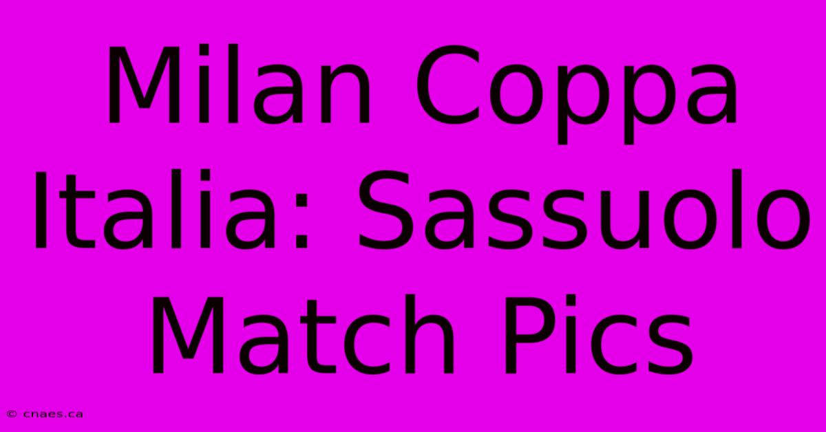 Milan Coppa Italia: Sassuolo Match Pics