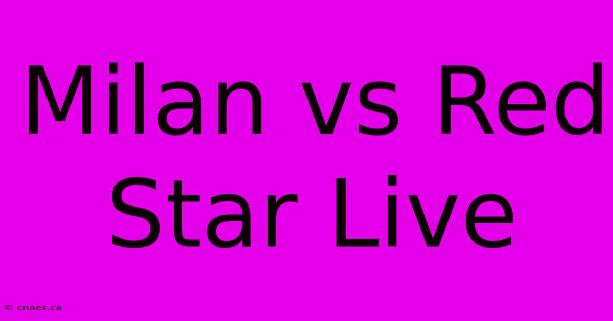 Milan Vs Red Star Live