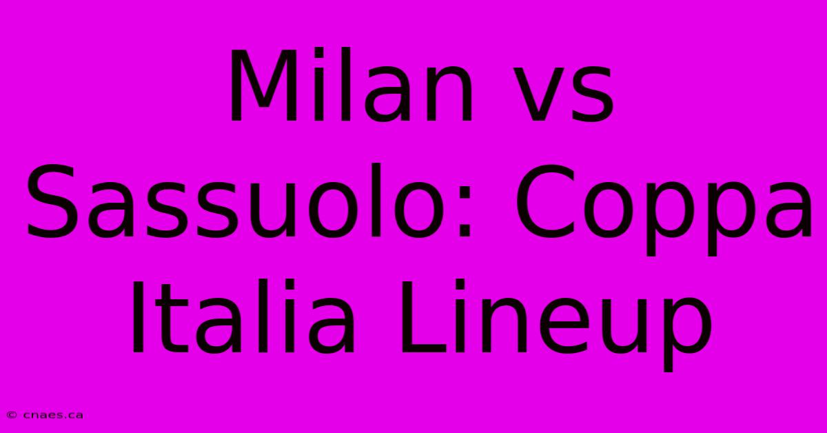 Milan Vs Sassuolo: Coppa Italia Lineup