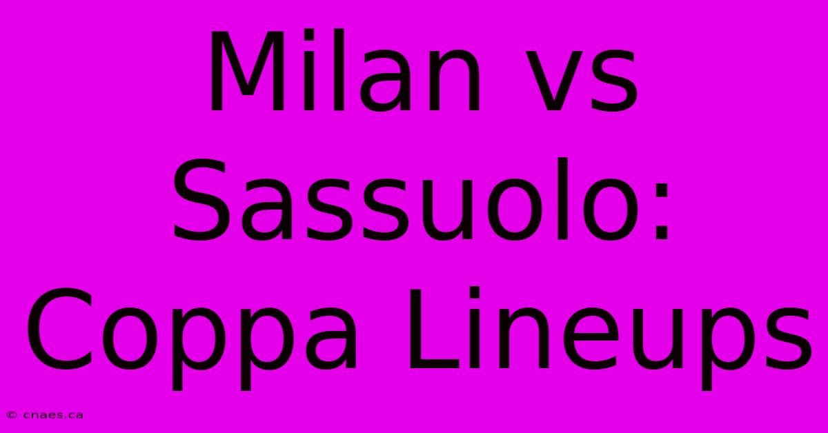 Milan Vs Sassuolo: Coppa Lineups