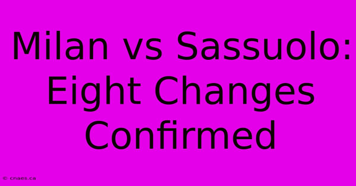 Milan Vs Sassuolo: Eight Changes Confirmed