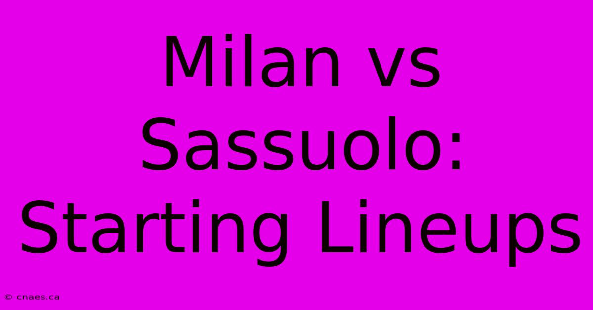 Milan Vs Sassuolo:  Starting Lineups