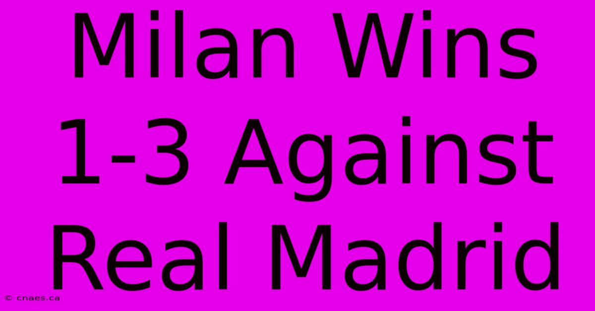 Milan Wins 1-3 Against Real Madrid