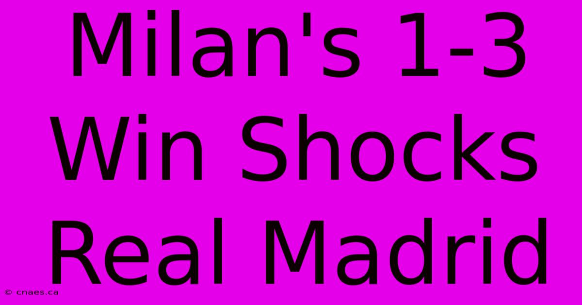 Milan's 1-3 Win Shocks Real Madrid