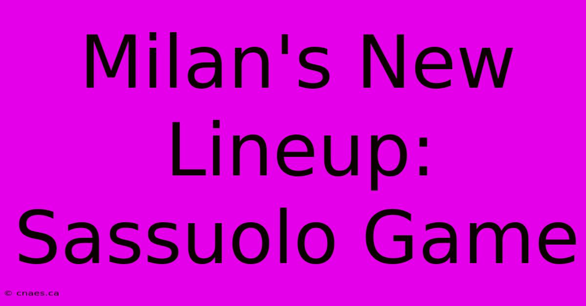 Milan's New Lineup: Sassuolo Game