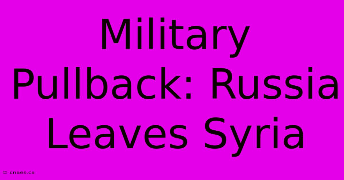 Military Pullback: Russia Leaves Syria