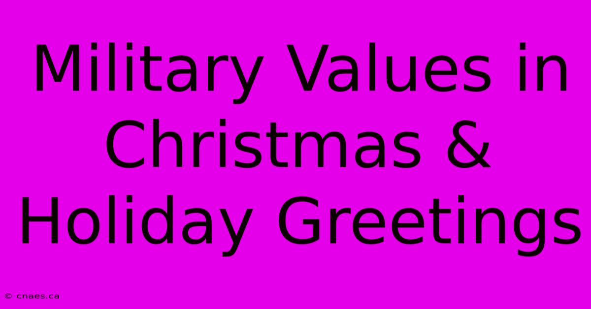 Military Values In Christmas & Holiday Greetings