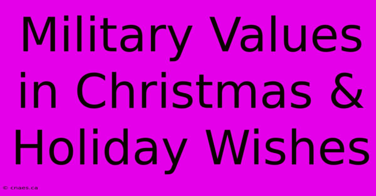 Military Values In Christmas & Holiday Wishes