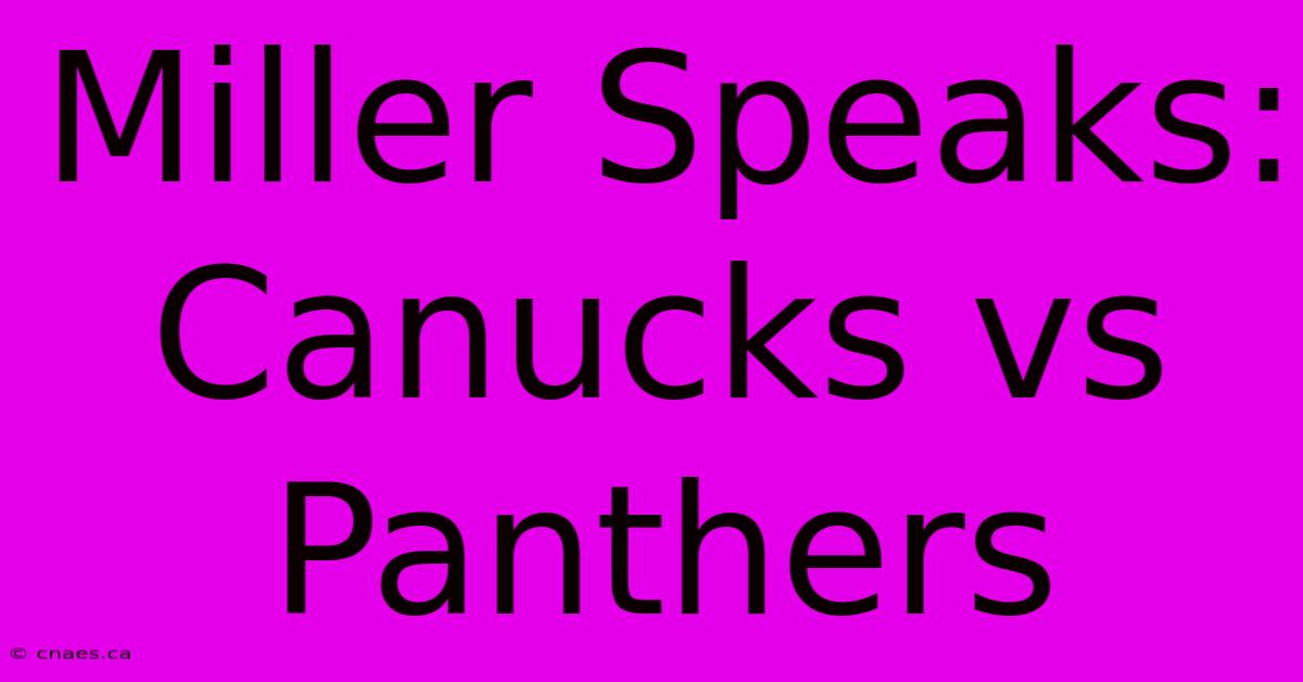 Miller Speaks: Canucks Vs Panthers