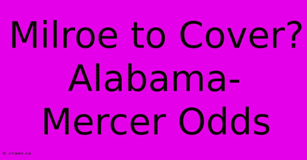 Milroe To Cover? Alabama-Mercer Odds