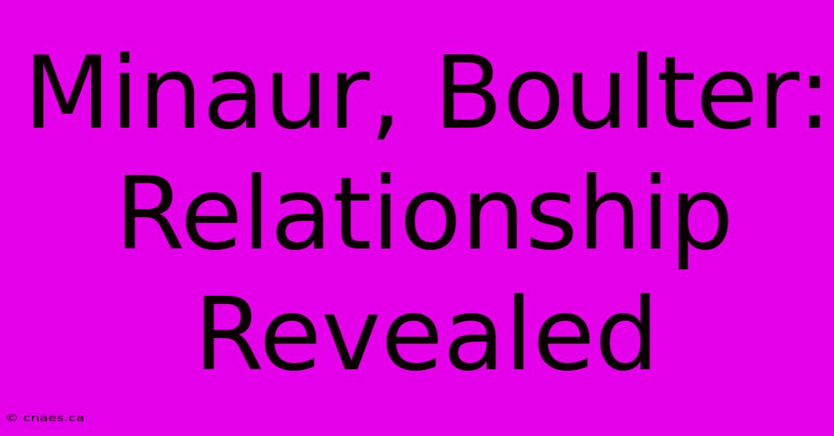 Minaur, Boulter: Relationship Revealed