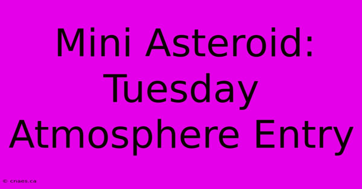 Mini Asteroid: Tuesday Atmosphere Entry