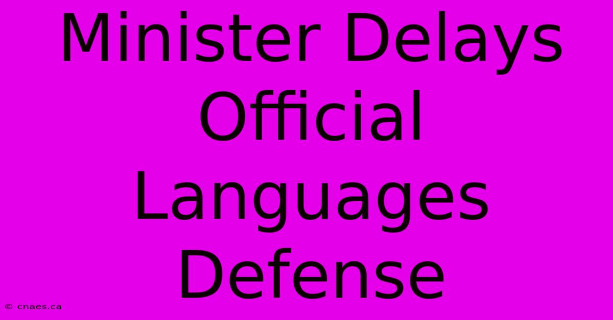 Minister Delays Official Languages Defense