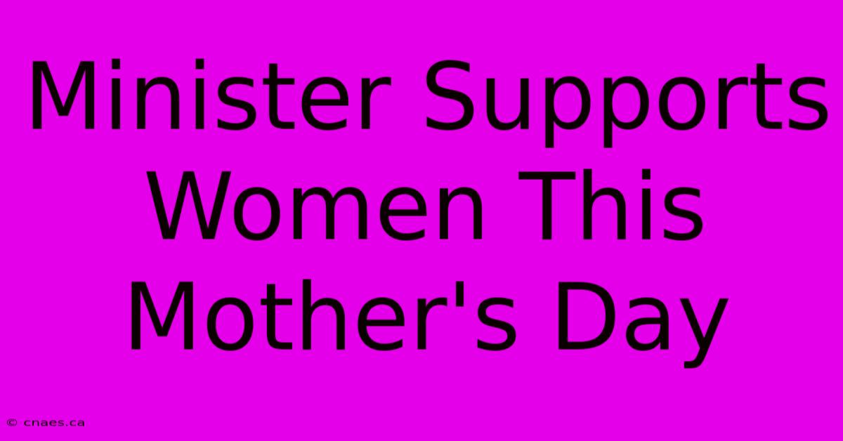 Minister Supports Women This Mother's Day