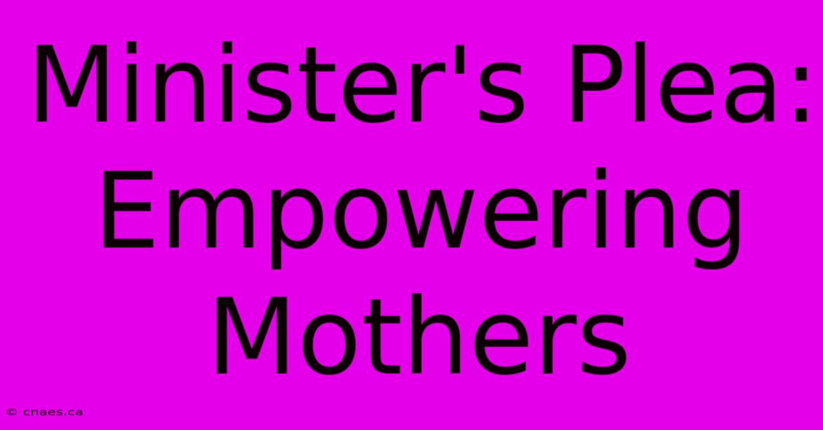 Minister's Plea: Empowering Mothers