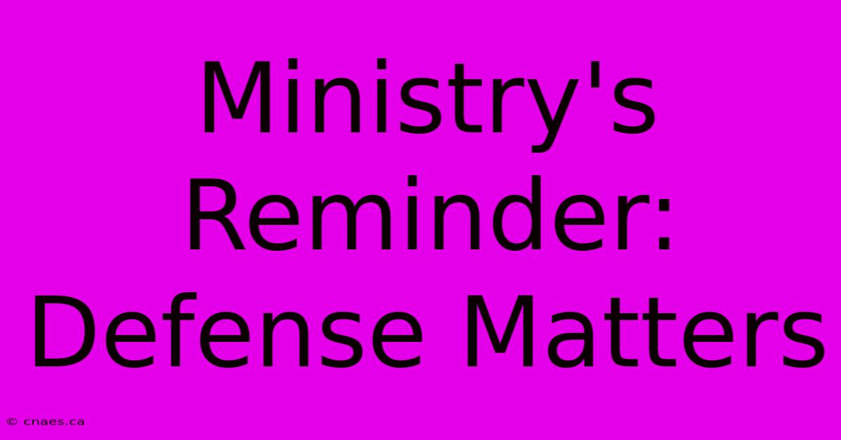 Ministry's Reminder: Defense Matters