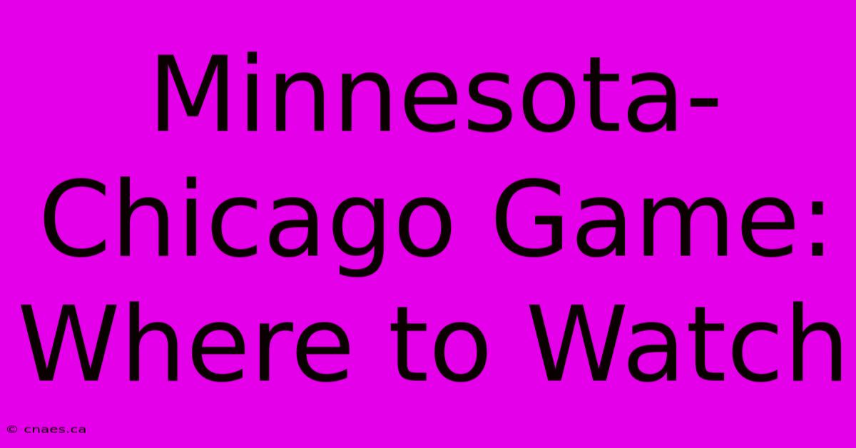 Minnesota-Chicago Game: Where To Watch