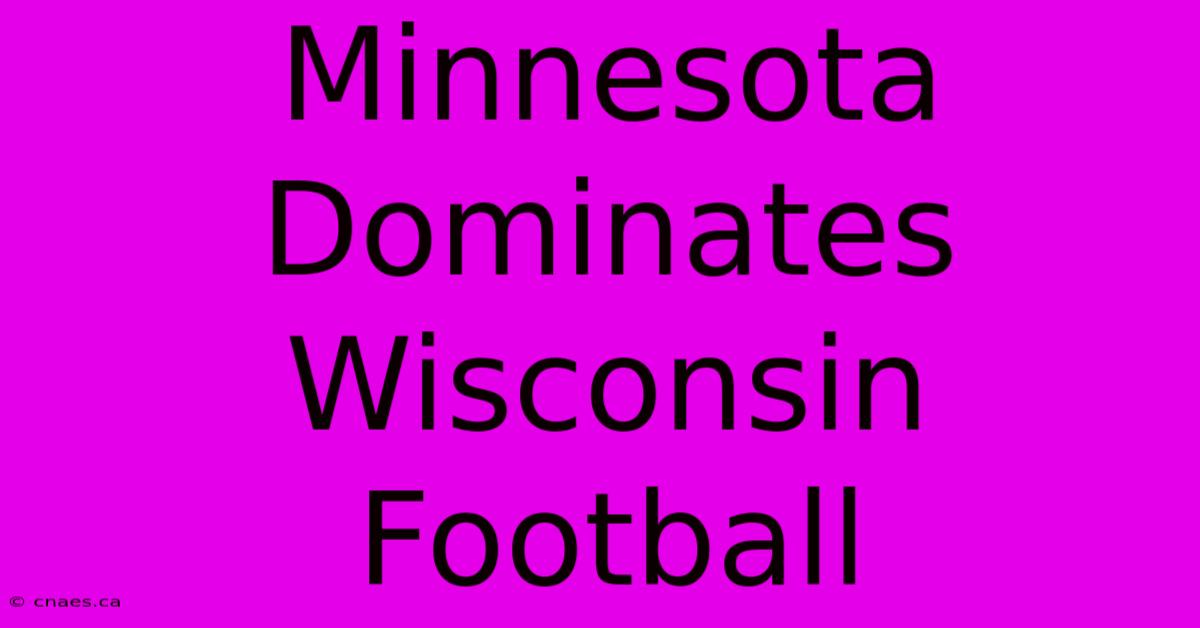 Minnesota Dominates Wisconsin Football