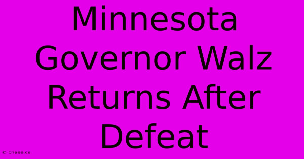 Minnesota Governor Walz Returns After Defeat