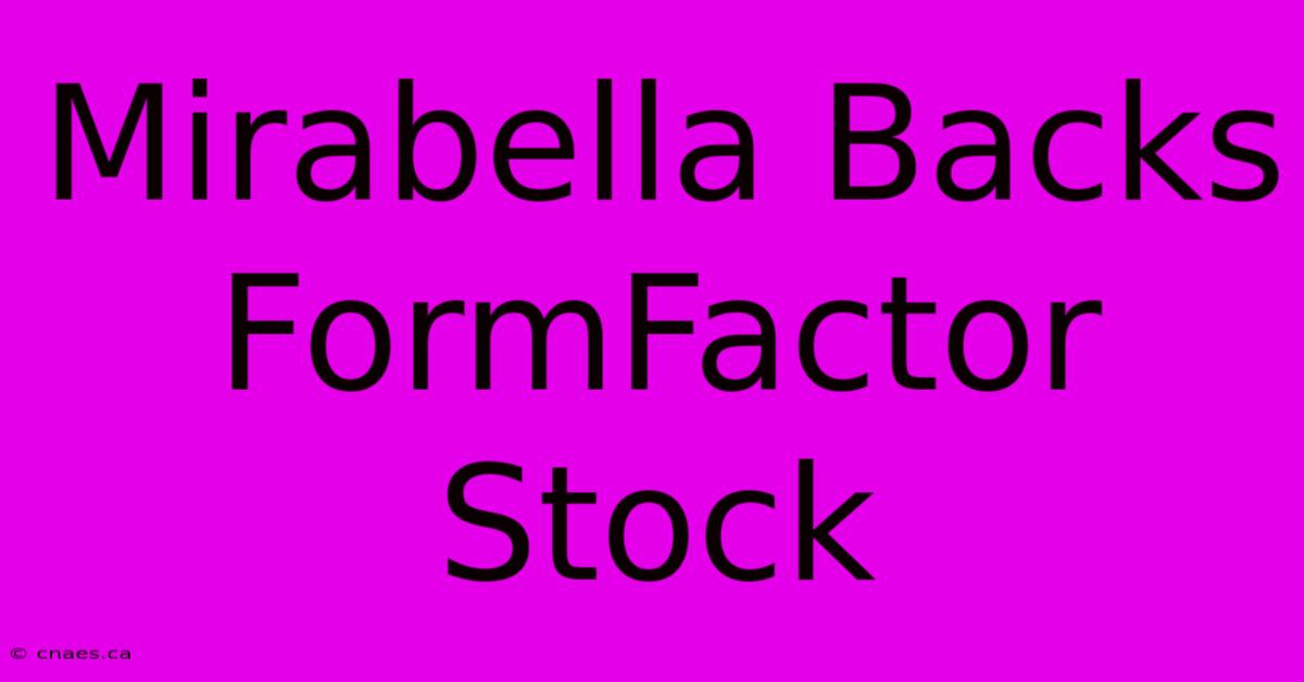 Mirabella Backs FormFactor Stock