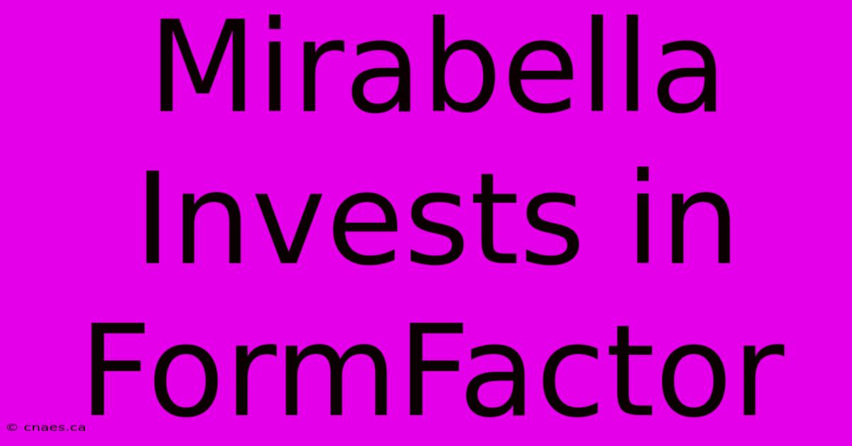 Mirabella Invests In FormFactor