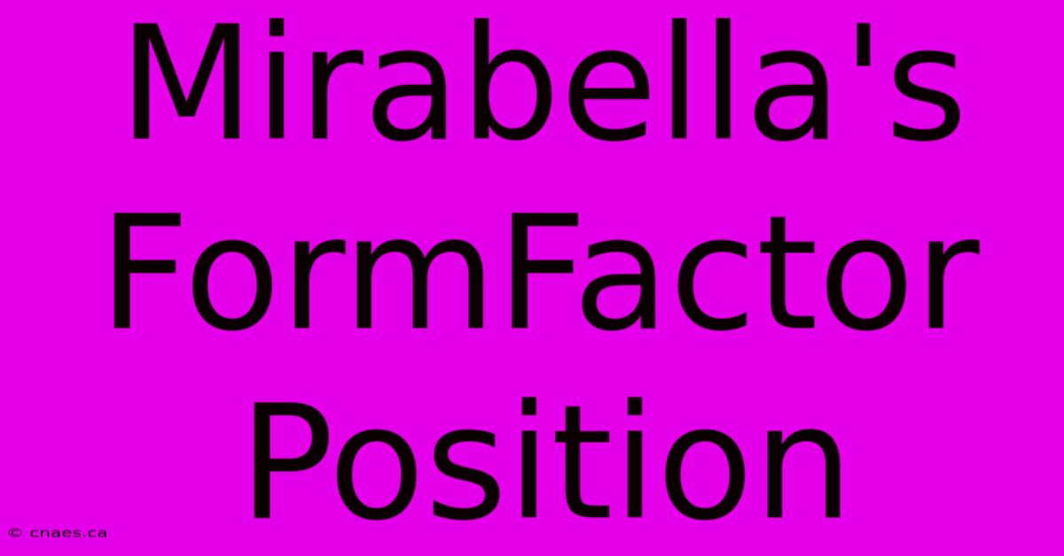 Mirabella's FormFactor Position