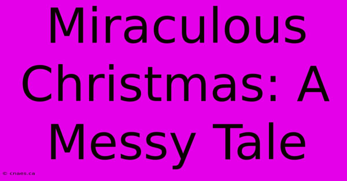 Miraculous Christmas: A Messy Tale