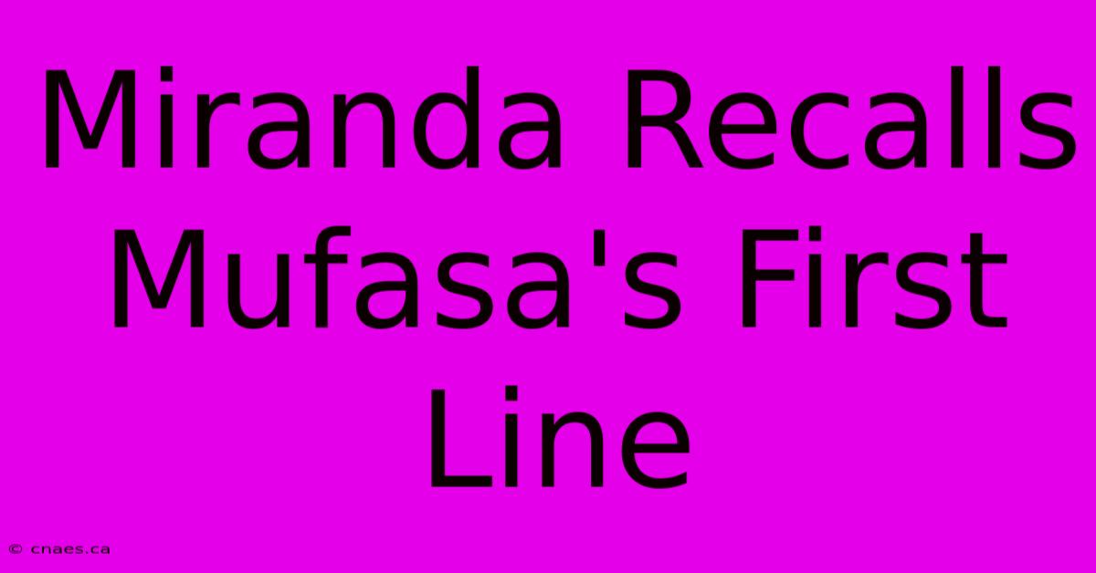 Miranda Recalls Mufasa's First Line