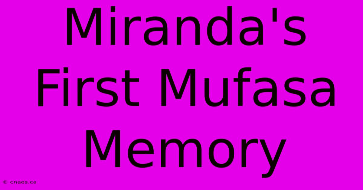 Miranda's First Mufasa Memory