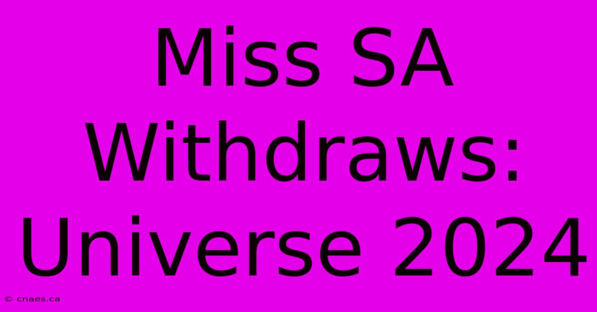 Miss SA Withdraws: Universe 2024