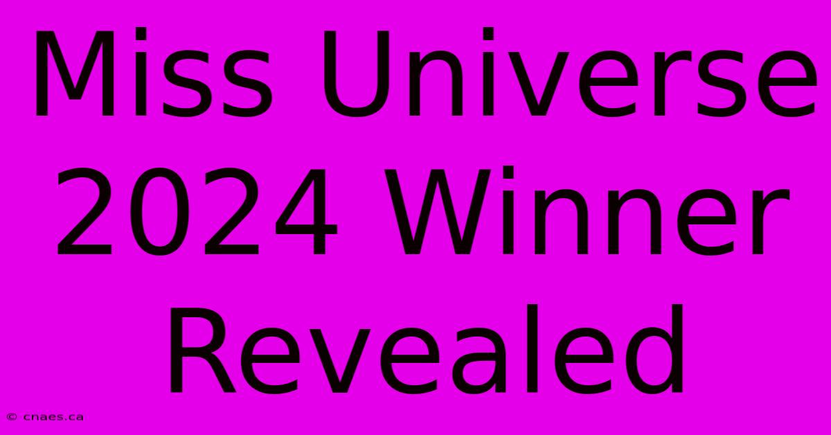 Miss Universe 2024 Winner Revealed