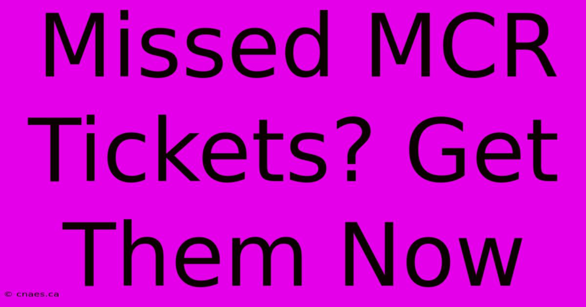 Missed MCR Tickets? Get Them Now