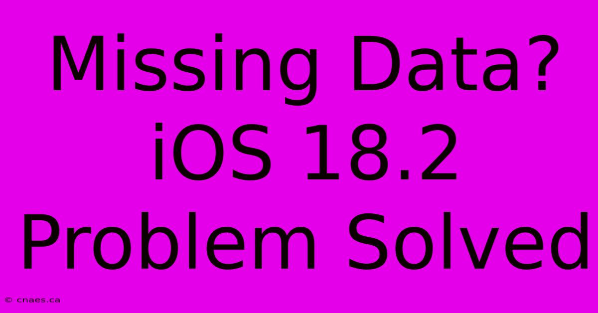 Missing Data? IOS 18.2 Problem Solved