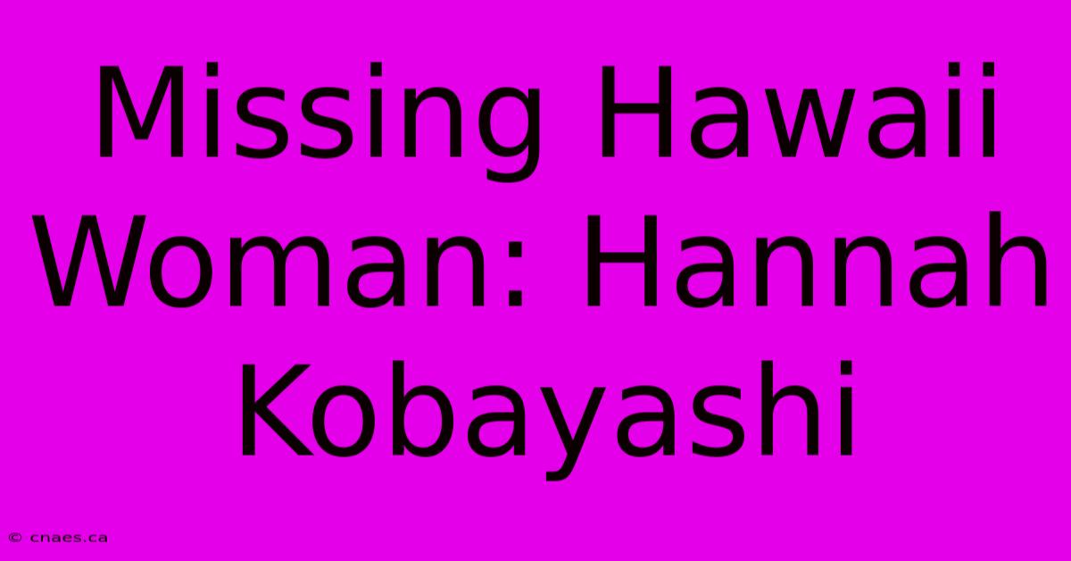 Missing Hawaii Woman: Hannah Kobayashi