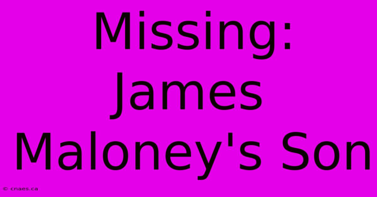 Missing: James Maloney's Son