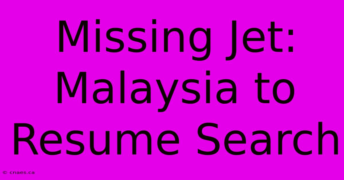 Missing Jet: Malaysia To Resume Search