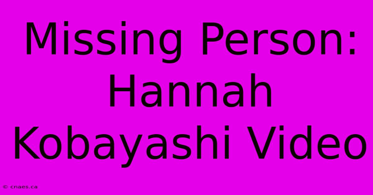 Missing Person: Hannah Kobayashi Video