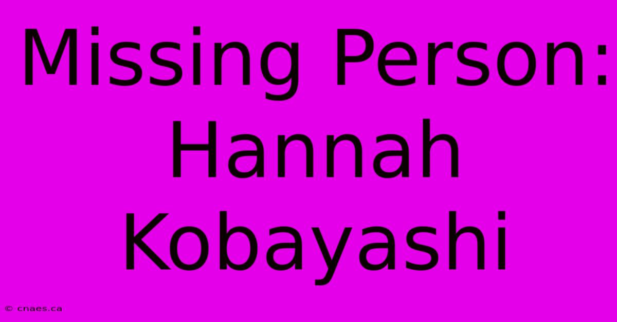 Missing Person: Hannah Kobayashi