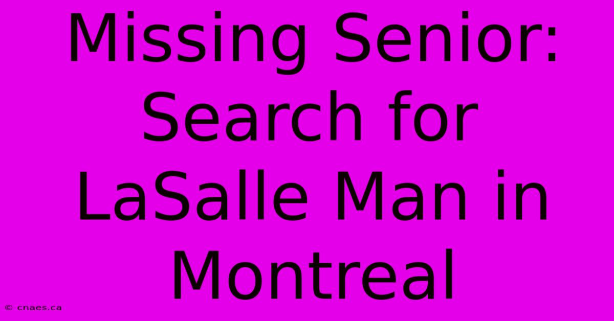 Missing Senior: Search For LaSalle Man In Montreal