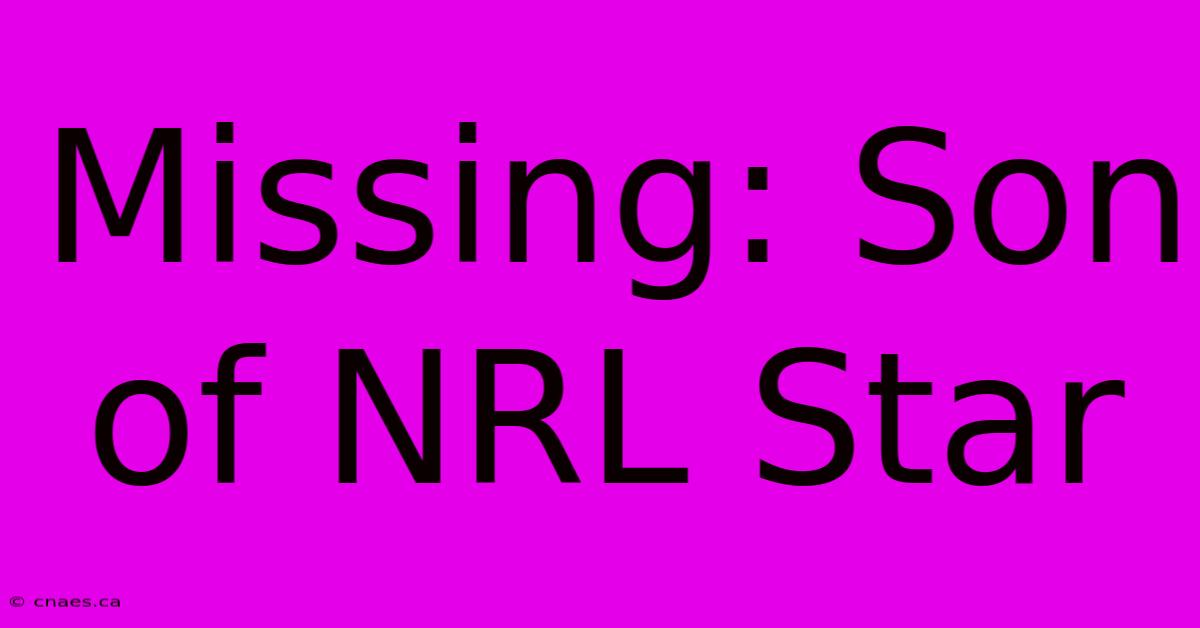 Missing: Son Of NRL Star