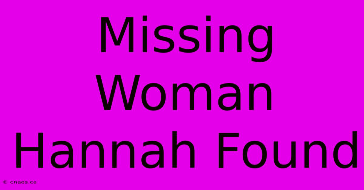 Missing Woman Hannah Found