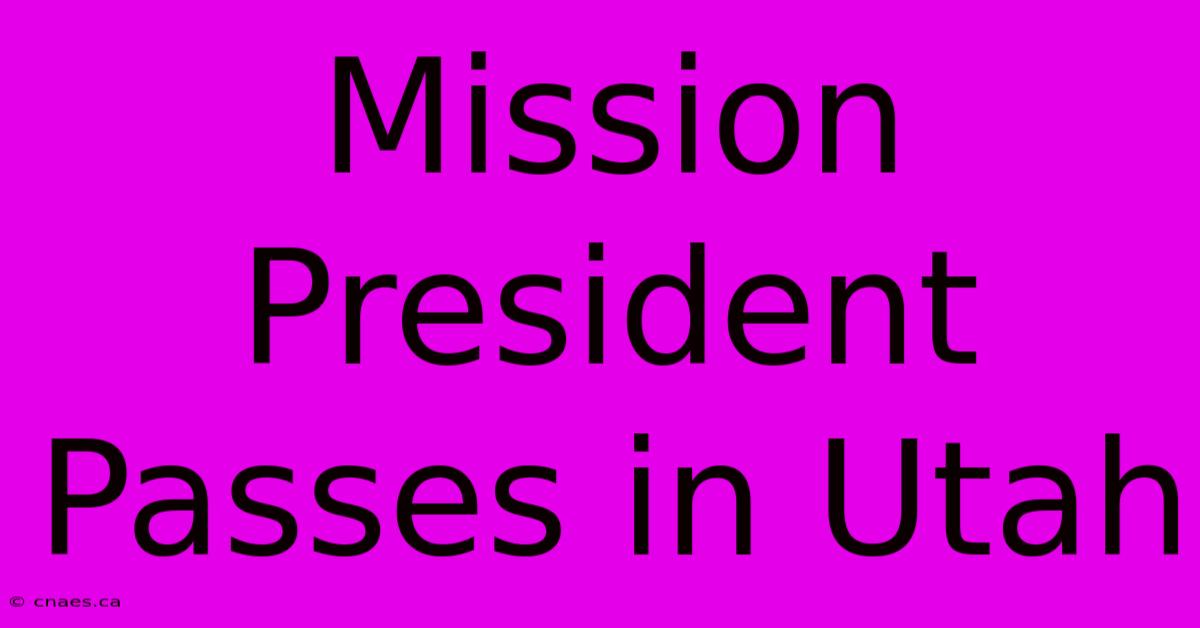 Mission President Passes In Utah